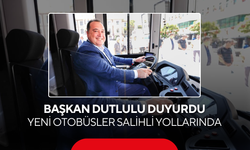 Başkan Dutlulu Duyurdu... Yeni Otobüsler Salihli Yollarında
