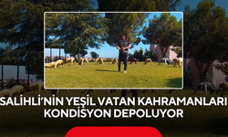 Salihli’nin Yeşil Vatan Kahramanları Kondisyon Depoluyor