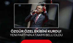 Özgür Özel ekibini kurdu! Yeni Parti'nin A Takımı belli oldu