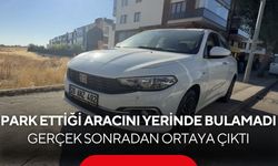 Park ettiği aracını yerinde bulamadı! Gerçek sonradan ortaya çıktı...