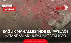 Sağlık Mahallesi’nde su patlağı: Vatandaşlar müdahale bekliyor