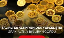 Salihli'de altın yeniden yükselişte! Gram altın 6 bin lirayı gördü