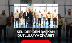 SEL-DER’den Başkan Dutlulu’ya ziyaret
