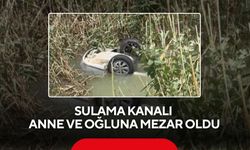 Sulama kanalı anne ve oğluna mezar oldu