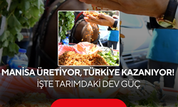 Manisa Üretiyor, Türkiye Kazanıyor! İşte Tarımdaki Dev Güç