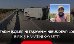 Tarım işçilerini taşıyan minibüs kazasından acı haber! Ağır yaralı Mehmet Ezer hayatını kaybetti...