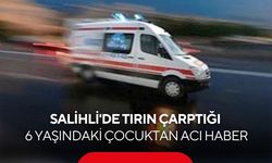 Salihli’de 6 yaşındaki çocuktan acı haber: Hayatını kaybetti