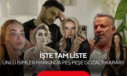 Ünlü isimler hakkında peş peşe gözaltı kararı! İşte tam liste