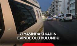 77 yaşındaki kadın evinde ölü bulundu
