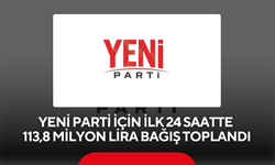 Yeni Parti için ilk 24 saatte 113,8 milyon lira bağış toplandı