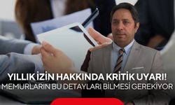 Yıllık izin hakkında kritik uyarı! Memurların bu detayları bilmesi gerekiyor