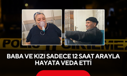 Yürek yakan acı! Baba ve kızı sadece 12 saat arayla hayata veda etti