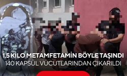 1,5 kilo metamfetamin böyle taşındı: 140 kapsül vücutlarından çıkarıldı