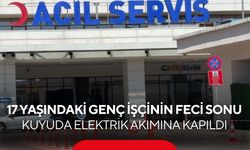 17 yaşındaki genç işçinin feci sonu: Kuyuda elektrik akımına kapıldı