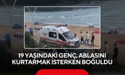 Ablasını kurtarmak için denize girdi: 19 yaşındaki genç hayatını kaybetti
