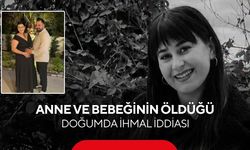 Doğum faciası iddiası! Anne ve bebeği hayatını kaybetti