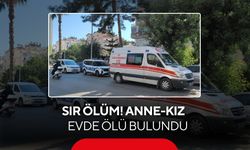 Sır ölüm! Anne ve kızı aynı evde ölü bulundu
