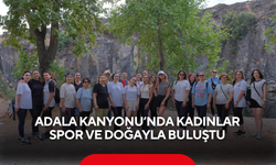 Adala Kanyonu’nda kadınlar spor ve doğayla buluştu