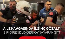 Aile kavgasında ilginç gözaltı! Biri direndi, diğeri oynayarak gitti