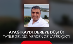Ayağı kaydı, dereye düştü! Tatile geldiği yerden cenazesi çıktı