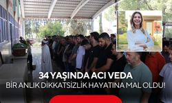 Bir anlık dikkatsizlik hayatına mal oldu! 34 yaşında acı veda