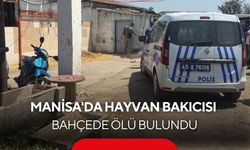 Manisa'da hayvan bakıcısı bahçede ölü bulundu