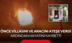 Boşanma davasının ardından dehşet! Villasını ve aracını ateşe veren mimar hayatını kaybetti...