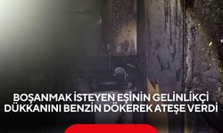 Boşanma krizi dükkânı yangına sürükledi: Eşinin iş yerini ateşe verdi
