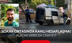Sokak ortasında kanlı hesaplaşma! Alacak verecek cinayeti