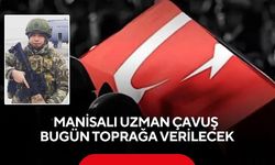 Manisalı Uzman Çavuş bugün toprağa verilecek