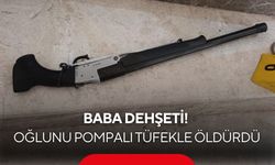 Baba dehşeti: Pompalı tüfekle oğlunu öldürdü