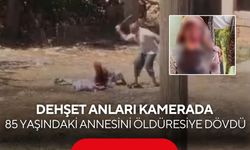 Dehşet anları kamerada! 85 yaşındaki annesini öldüresiye dövdü...