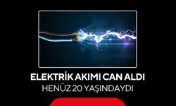 Elektrik akımı can aldı: Henüz 20 yaşındaydı