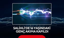Salihli’de korkutan olay! 16 yaşındaki genç elektrik akımına kapıldı