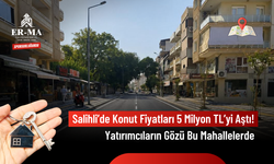 Salihli 2026 Temmuz Sonu Emlak Raporu: Konut Fiyatları 5 Milyon TL’yi Geçti, Yatırımcıların Gözü Bu Mahallelerde