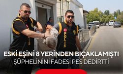 Eski eşine dehşeti yaşattı... 8 yerinden bıçakladı, ifadesi pes dedirtti