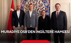 Muradiye OSB’den İngiltere hamlesi! Yeni ticaret ve yatırım fırsatları masada