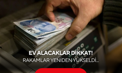Ev piyasasında kartlar yeniden dağıtılıyor! Rakamlar yeniden yükseldi...