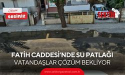 Fatih Caddesi’nde su patlağı: Vatandaşlar çözüm bekliyor