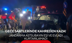Gece saatlerinde kahreden kaza! Jandarma astsubayın eşi ve evladı kurtarılamadı