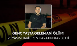 Genç yaşta gelen ani ölüm! 25 yaşındaki Eren hayatını kaybetti