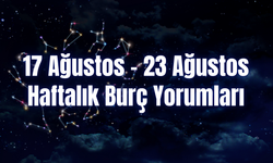 Haftalık Burç Yorumları 17 Ağustos – 23 Ağustos | Bu Hafta 12 Burcu Neler Bekliyor?