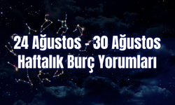 Haftalık Burç Yorumları 24 Ağustos – 30 Ağustos | Bu Hafta 12 Burcu Neler Bekliyor?