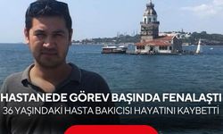 Hastanede görev başında fenalaştı! 36 yaşındaki hasta bakıcısı hayatını kaybetti