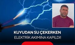 Kuyudan su çekerken elektrik akımına kapıldı!
