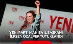YENİ Parti Manisa İl Başkanı İlksen Özalper tutuklandı