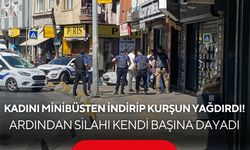 Kadını minibüsten indirip kurşun yağdırdı! Ardından silahı kendi başına dayadı