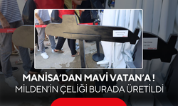 Manisa’dan Mavi Vatan’a ! MİLDEN’in çeliği burada üretildi