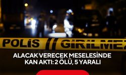 Alacak verecek meselesinde kan aktı: 2 ölü, 5 yaralı