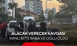 Alacak verecek kavgası kanlı bitti: Baba ve oğlu öldü, anne yaralı